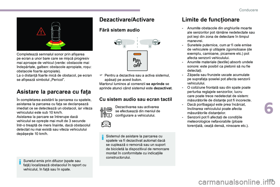 CITROEN JUMPER SPACETOURER 2020 Ghiduri De Utilizare (in Romanian) 179
Completează semnalul sonor prin afișarea
pe ecran a unor bare care se mișcă progresiv
mai aproape de vehicul (verde: obstacole mai
îndepărtate, galben: obstacole apropiate, roșu:
obstac CITROEN JUMPER SPACETOURER 2020 Ghiduri De Utilizare (in Romanian) 179
Completează semnalul sonor prin afișarea
pe ecran a unor bare care se mișcă progresiv
mai aproape de vehicul (verde: obstacole mai
îndepărtate, galben: obstacole apropiate, roșu:
obstac