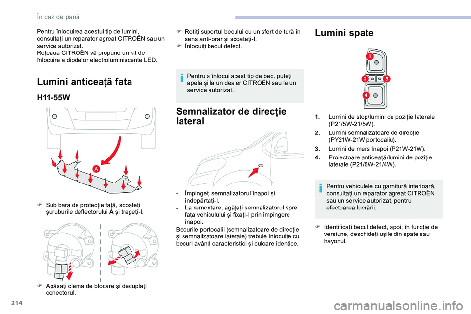 CITROEN JUMPER SPACETOURER 2020 Ghiduri De Utilizare (in Romanian) 214
Pentru înlocuirea acestui tip de lumini,
consultați un reparator agreat CITROËN sau un
ser vice autorizat.
Rețeaua CITROËN vă propune un kit de
înlocuire a diodelor electroluminiscente L CITROEN JUMPER SPACETOURER 2020 Ghiduri De Utilizare (in Romanian) 214
Pentru înlocuirea acestui tip de lumini,
consultați un reparator agreat CITROËN sau un
ser vice autorizat.
Rețeaua CITROËN vă propune un kit de
înlocuire a diodelor electroluminiscente L