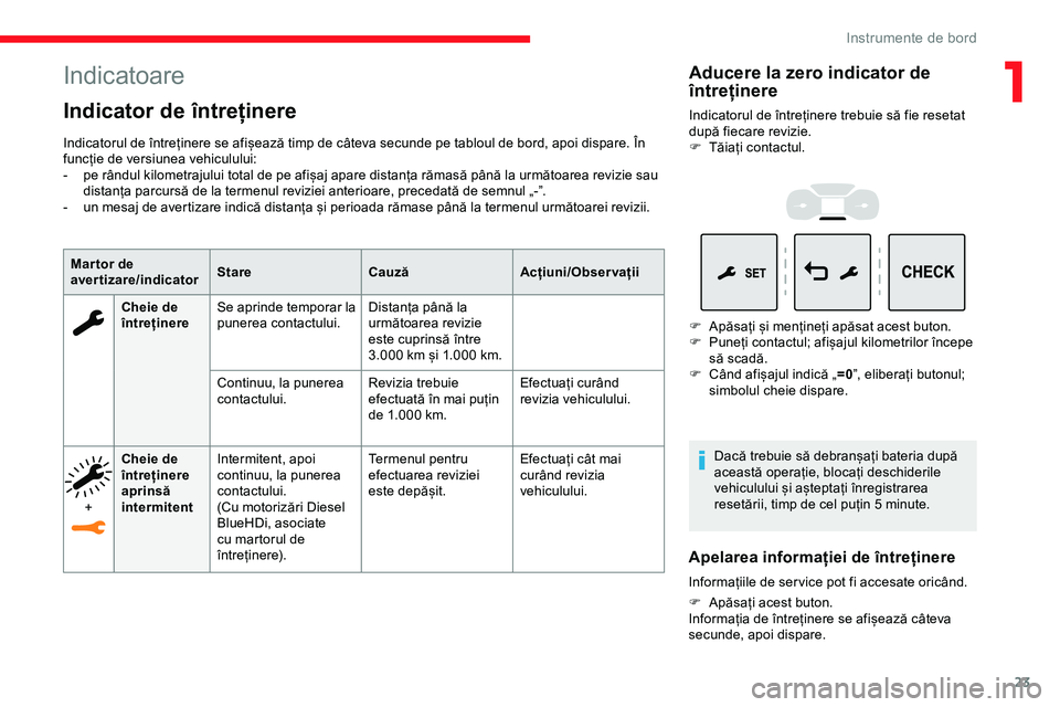 CITROEN JUMPER SPACETOURER 2020 Ghiduri De Utilizare (in Romanian) 23
Indicatoare
Indicator de întreținere
Indicatorul de întreținere se afișează timp de câteva secunde pe tabloul de bord, apoi dispare. În
funcție de versiunea vehiculului:
-
p
e rândul k CITROEN JUMPER SPACETOURER 2020 Ghiduri De Utilizare (in Romanian) 23
Indicatoare
Indicator de întreținere
Indicatorul de întreținere se afișează timp de câteva secunde pe tabloul de bord, apoi dispare. În
funcție de versiunea vehiculului:
-
p
e rândul k