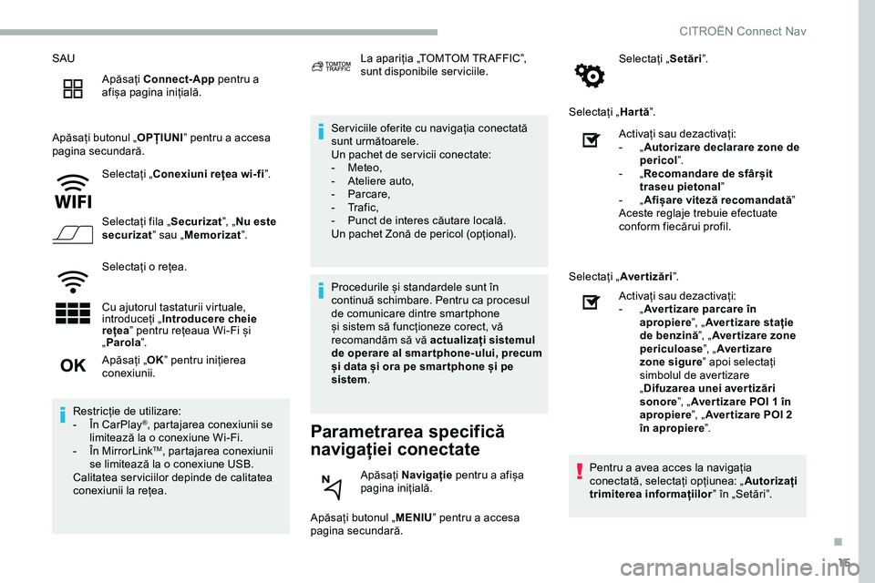 CITROEN JUMPER SPACETOURER 2020 Ghiduri De Utilizare (in Romanian) 15
SAUApăsați Connect-App pentru a
afișa pagina inițială.
Apăsați butonul „ OPȚIUNI” pentru a accesa
pagina secundară.
Selectați „ Conexiuni rețea wi-fi ”.
Selectați fila „ Se CITROEN JUMPER SPACETOURER 2020 Ghiduri De Utilizare (in Romanian) 15
SAUApăsați Connect-App pentru a
afișa pagina inițială.
Apăsați butonul „ OPȚIUNI” pentru a accesa
pagina secundară.
Selectați „ Conexiuni rețea wi-fi ”.
Selectați fila „ Se