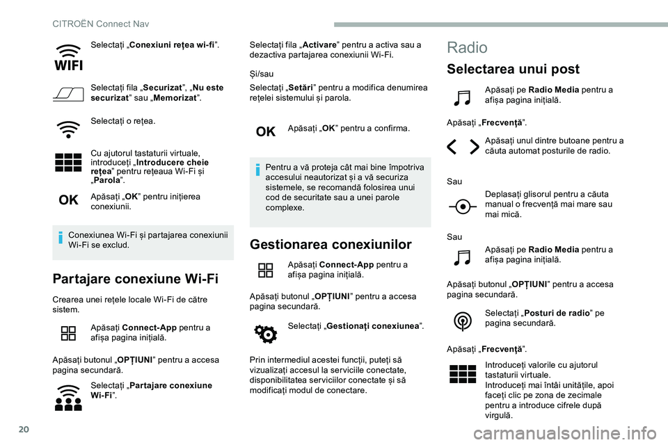 CITROEN JUMPER SPACETOURER 2020 Ghiduri De Utilizare (in Romanian) 20
Selectați „Conexiuni rețea wi-fi ”.
Selectați fila „ Securizat”, „Nu este
securizat ” sau „Memorizat ”.
Selectați o rețea.
Cu ajutorul tastaturii virtuale,
introduceți „ I CITROEN JUMPER SPACETOURER 2020 Ghiduri De Utilizare (in Romanian) 20
Selectați „Conexiuni rețea wi-fi ”.
Selectați fila „ Securizat”, „Nu este
securizat ” sau „Memorizat ”.
Selectați o rețea.
Cu ajutorul tastaturii virtuale,
introduceți „ I