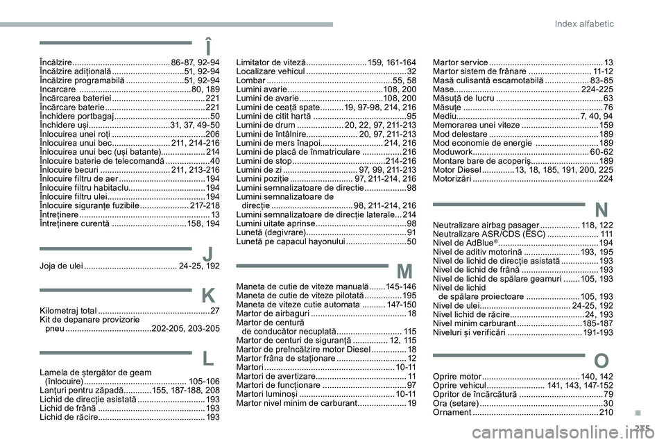 CITROEN JUMPER SPACETOURER 2020 Ghiduri De Utilizare (in Romanian) 235
J
Î
Joja de ulei ........................................ 24-25, 192
Încălzire
.......................................... 8
6 - 87, 92-94
Încălzire adițională
........................... CITROEN JUMPER SPACETOURER 2020 Ghiduri De Utilizare (in Romanian) 235
J
Î
Joja de ulei ........................................ 24-25, 192
Încălzire
.......................................... 8
6 - 87, 92-94
Încălzire adițională
...........................