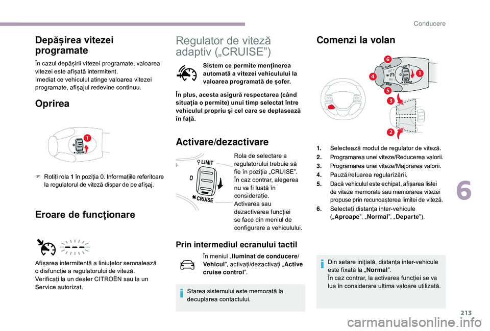 CITROEN JUMPER SPACETOURER 2018 Ghiduri De Utilizare (in Romanian) 213
Depășirea vitezei
programate
În cazul depășirii vitezei programate, valoarea
vitezei este afișată intermitent.
Imediat ce vehiculul atinge valoarea vitezei
programate, afișajul redevine CITROEN JUMPER SPACETOURER 2018 Ghiduri De Utilizare (in Romanian) 213
Depășirea vitezei
programate
În cazul depășirii vitezei programate, valoarea
vitezei este afișată intermitent.
Imediat ce vehiculul atinge valoarea vitezei
programate, afișajul redevine