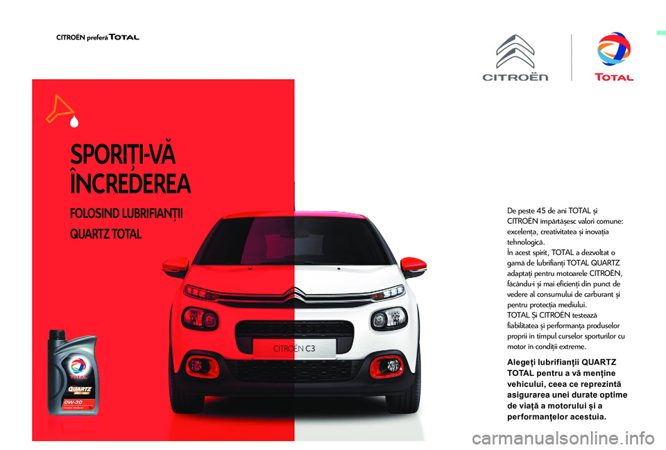 CITROEN JUMPER SPACETOURER 2018  Ghiduri De Utilizare (in Romanian) SPORIŢI-VĂ 
ÎNCREDEREA
FOLOSIND LUBRIFIANŢII 
QUARTZ TOTALDe peste 45 de ani TOTAL și 
CITROËN împărtășesc valori comune: 
excelenţa, creativitatea și inovaţia 
tehnologică.
În acest sp