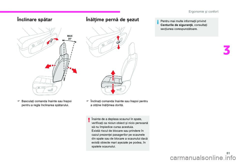 CITROEN JUMPER SPACETOURER 2018  Ghiduri De Utilizare (in Romanian) 81
Înclinare spătar
F Basculați comanda înainte sau înapoi pentru a regla înclinarea spătarului.
Înălțime pernă de șezut
F Înclinați comanda înainte sau înapoi pentru a obține înăl