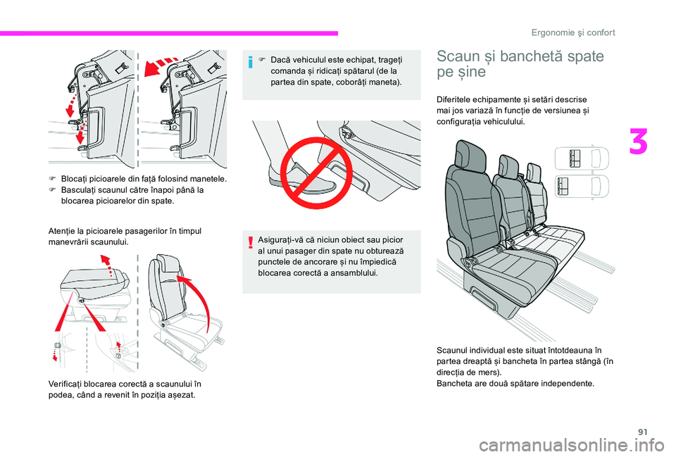 CITROEN JUMPER SPACETOURER 2018  Ghiduri De Utilizare (in Romanian) 91
F Blocați picioarele din față folosind manetele.
F B asculați scaunul către înapoi până la 
blocarea picioarelor din spate.
Atenție la picioarele pasagerilor în timpul 
manevrării scaunu
