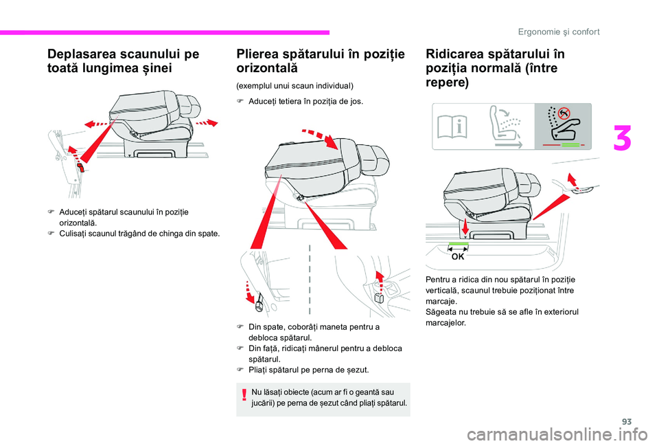 CITROEN JUMPER SPACETOURER 2018  Ghiduri De Utilizare (in Romanian) 93
Deplasarea scaunului pe 
toată lungimea șinei
F Aduceți spătarul scaunului în poziție orizontală.
F
 C

ulisați scaunul trăgând de chinga din spate.
Plierea spătarului în poziție 
oriz