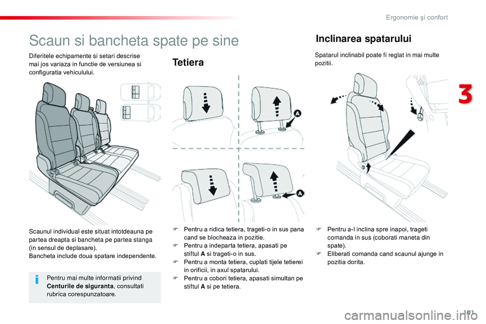 CITROEN JUMPER SPACETOURER 2017  Ghiduri De Utilizare (in Romanian) 101
Spacetourer-VP_ro_Chap03_ergonomie-et-confort_ed01-2016
Te t i e r a
F Pentru a ridica tetiera, trageti-o in sus pana cand se blocheaza in pozitie.
F
 
Pe
 ntru a indeparta tetiera, apasati pe 
st