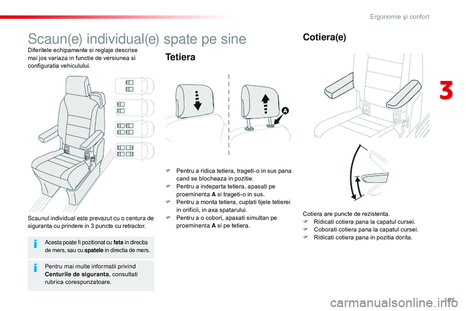 CITROEN JUMPER SPACETOURER 2017  Ghiduri De Utilizare (in Romanian) 105
Spacetourer-VP_ro_Chap03_ergonomie-et-confort_ed01-2016
Scaun(e) individual(e) spate pe sine
Diferitele echipamente si reglaje descrise 
mai jos variaza in functie de versiunea si 
configuratia ve