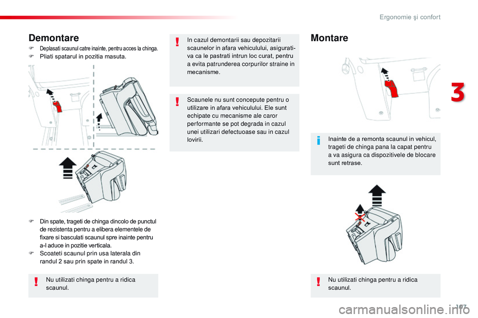 CITROEN JUMPER SPACETOURER 2017  Ghiduri De Utilizare (in Romanian) 107
Spacetourer-VP_ro_Chap03_ergonomie-et-confort_ed01-2016
Demontare
F Deplasati scaunul catre inainte, pentru acces la chinga.F Pliati spatarul in pozitia masuta.
nu u
tilizati chinga pentru a ridic