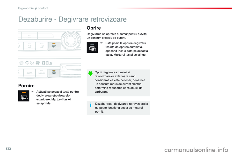 CITROEN JUMPER SPACETOURER 2017  Ghiduri De Utilizare (in Romanian) 132
Spacetourer-VP_ro_Chap03_ergonomie-et-confort_ed01-2016
Dezaburire - Degivrare retrovizoare
PornireOprire
F Apăsaţi pe această tastă pentru 
degivrarea retrovizoarelor 
exterioare. Martorul ta
