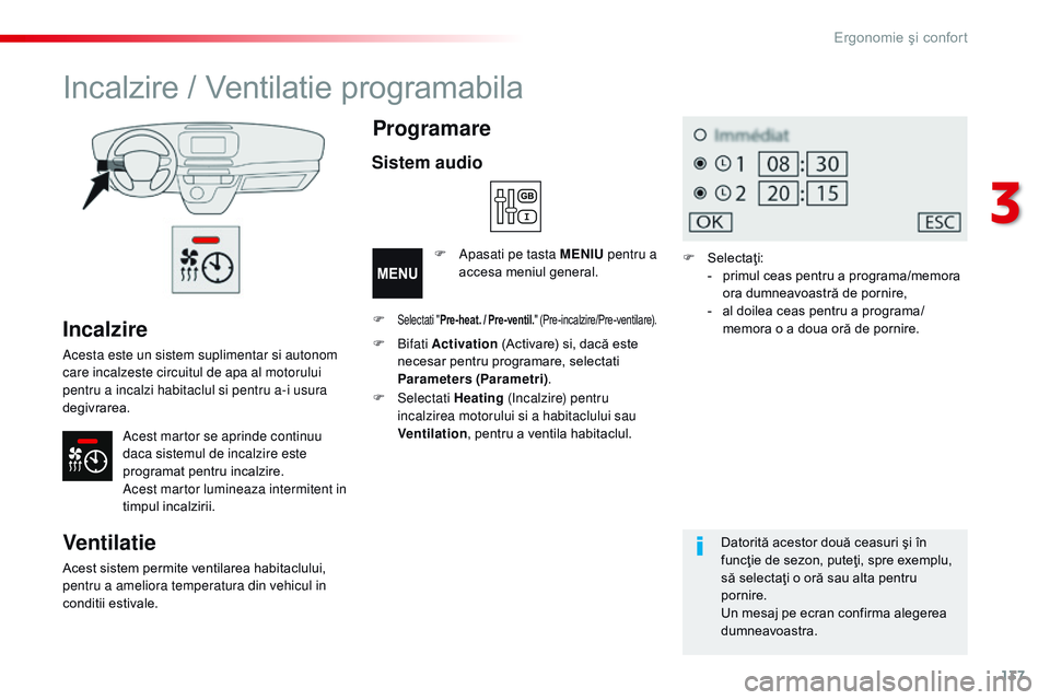 CITROEN JUMPER SPACETOURER 2017  Ghiduri De Utilizare (in Romanian) 137
Spacetourer-VP_ro_Chap03_ergonomie-et-confort_ed01-2016
Incalzire
Acesta este un sistem suplimentar si autonom 
care incalzeste circuitul de apa al motorului 
pentru a incalzi habitaclul si pentru
