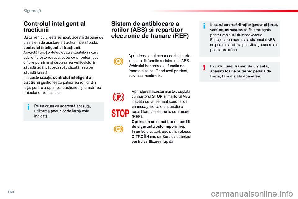 CITROEN JUMPER SPACETOURER 2017  Ghiduri De Utilizare (in Romanian) 160
Spacetourer-VP_ro_Chap05_securite_ed01-2016
Sistem de antiblocare a 
rotilor (ABS) si repartitor 
electronic de franare (REF)
In cazul unei franari de urgenta, 
apasati foar te puternic pedala de 