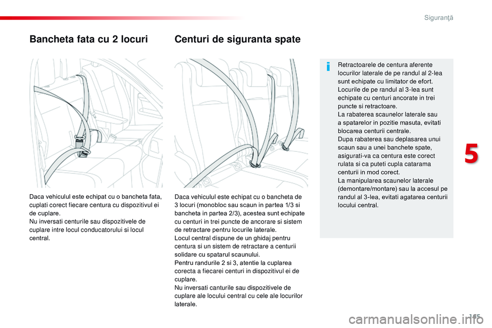 CITROEN JUMPER SPACETOURER 2017  Ghiduri De Utilizare (in Romanian) 165
Spacetourer-VP_ro_Chap05_securite_ed01-2016
Bancheta fata cu 2 locuri
Daca vehiculul este echipat cu o bancheta de 
3 locuri (monobloc sau scaun in partea 1/3 si 
bancheta in partea 2/3), acestea 