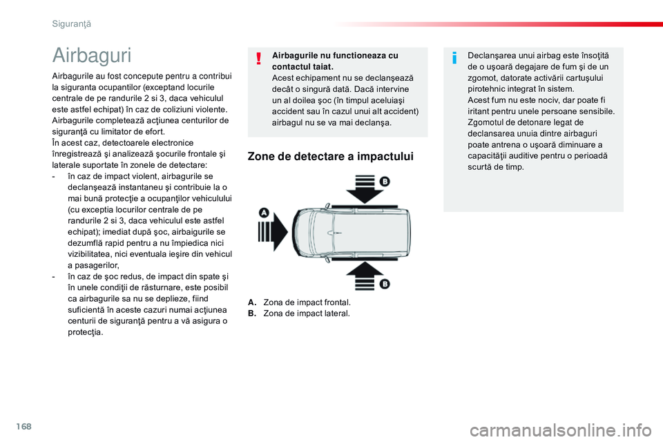 CITROEN JUMPER SPACETOURER 2017  Ghiduri De Utilizare (in Romanian) 168
Spacetourer-VP_ro_Chap05_securite_ed01-2016
Airbaguri
Airbagurile au fost concepute pentru a contribui 
la siguranta ocupantilor (exceptand locurile 
centrale de pe randurile 2 si 3, daca vehiculu