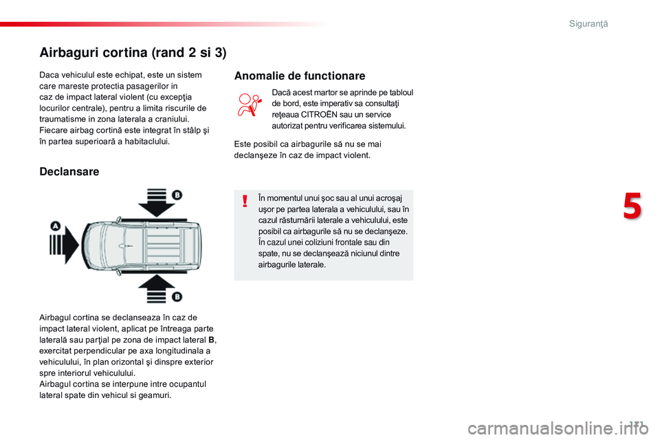 CITROEN JUMPER SPACETOURER 2017  Ghiduri De Utilizare (in Romanian) 171
Spacetourer-VP_ro_Chap05_securite_ed01-2016
Daca vehiculul este echipat, este un sistem 
care mareste protectia pasagerilor in 
caz de impact lateral violent (cu excepţia 
locurilor centrale), pe