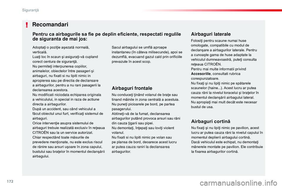 CITROEN JUMPER SPACETOURER 2017  Ghiduri De Utilizare (in Romanian) 172
Spacetourer-VP_ro_Chap05_securite_ed01-2016
Adoptaţi o poziţie aşezată normală, 
verticală.
Luaţi loc în scaun şi asiguraţi-vă cupland 
corect centura de siguranţă.
Nu permiteţi inte