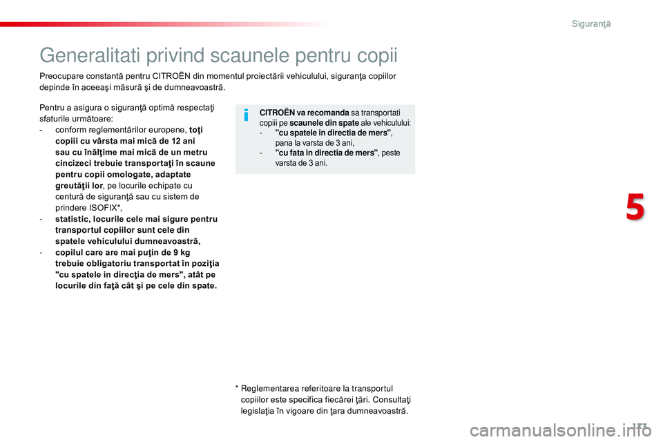 CITROEN JUMPER SPACETOURER 2017  Ghiduri De Utilizare (in Romanian) 173
Spacetourer-VP_ro_Chap05_securite_ed01-2016
Generalitati privind scaunele pentru copii
Pentru a asigura o siguranţă optimă respectaţi 
sfaturile următoare:
- 
c
 onform reglementărilor europ
