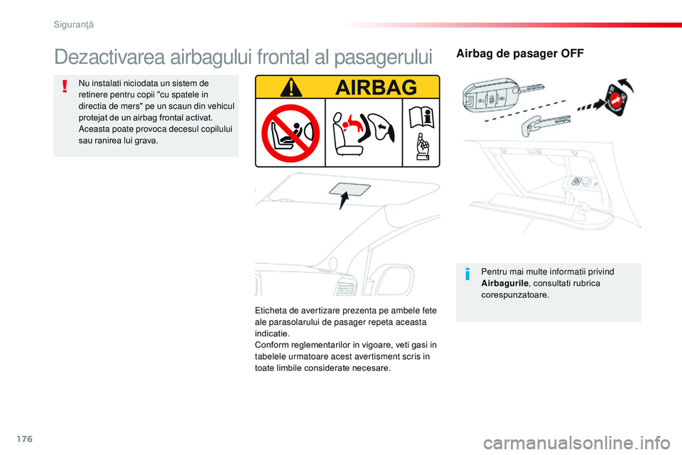 CITROEN JUMPER SPACETOURER 2017  Ghiduri De Utilizare (in Romanian) 176
Spacetourer-VP_ro_Chap05_securite_ed01-2016
Airbag de pasager OFF
Pentru mai multe informatii privind 
Airbagurile, consultati rubrica 
corespunzatoare.
Dezactivarea airbagului frontal al pasageru