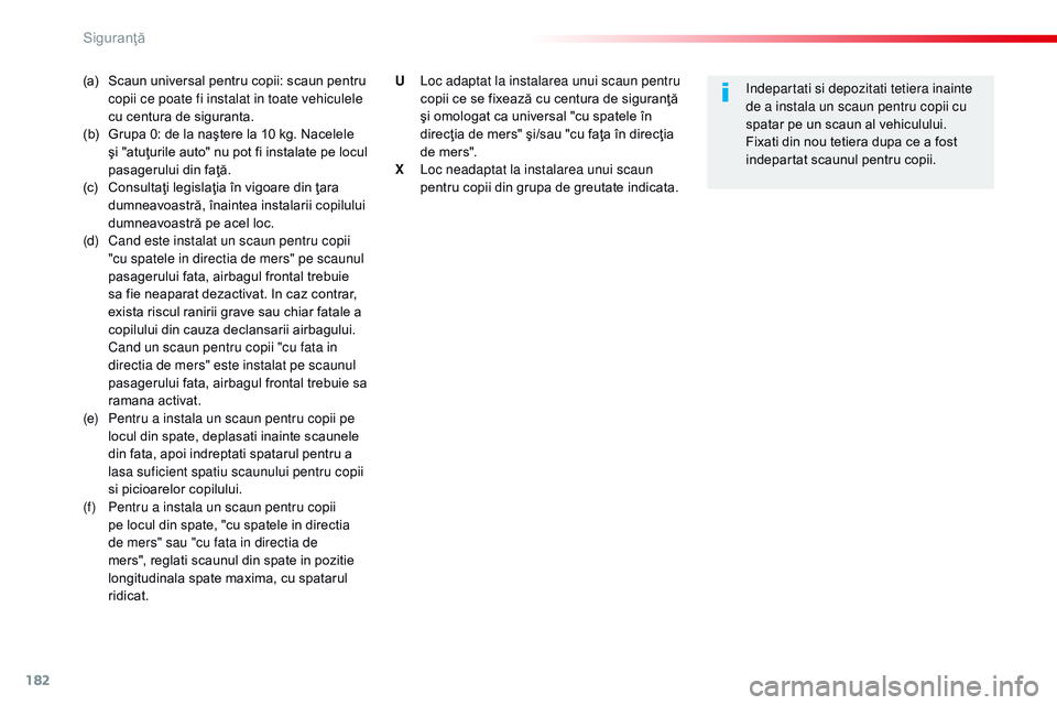 CITROEN JUMPER SPACETOURER 2017  Ghiduri De Utilizare (in Romanian) 182
Spacetourer-VP_ro_Chap05_securite_ed01-2016
(a)   Scaun universal pentru copii: scaun pentru copii ce poate fi instalat in toate vehiculele 
cu centura de siguranta.
(b)
 
G
 rupa 0: de la naşter