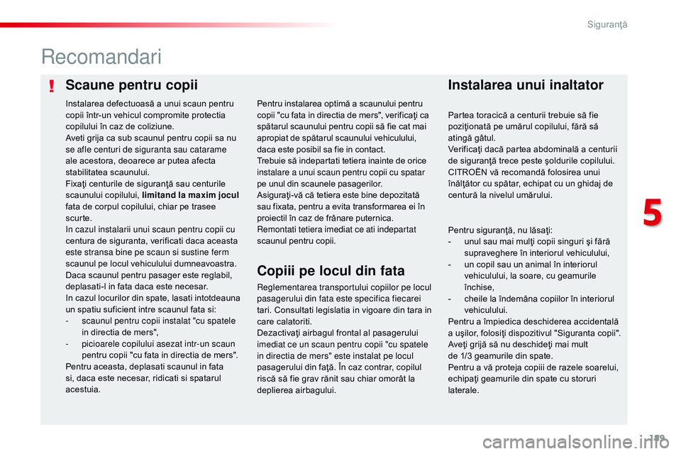 CITROEN JUMPER SPACETOURER 2017  Ghiduri De Utilizare (in Romanian) 189
Spacetourer-VP_ro_Chap05_securite_ed01-2016
Scaune pentru copiiInstalarea unui inaltator
recomandari
reglementarea transportului copiilor pe locul 
pasagerului din fata este specifica fiecarei 
ta