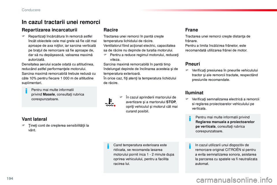 CITROEN JUMPER SPACETOURER 2017  Ghiduri De Utilizare (in Romanian) 194
Spacetourer-VP_ro_Chap06_conduite_ed01-2016
In cazul tractarii unei remorci
Repartizarea incarcaturii
F Repartizaţi încărcătura în remorcă astfel încât obiectele cele mai grele să fie câ