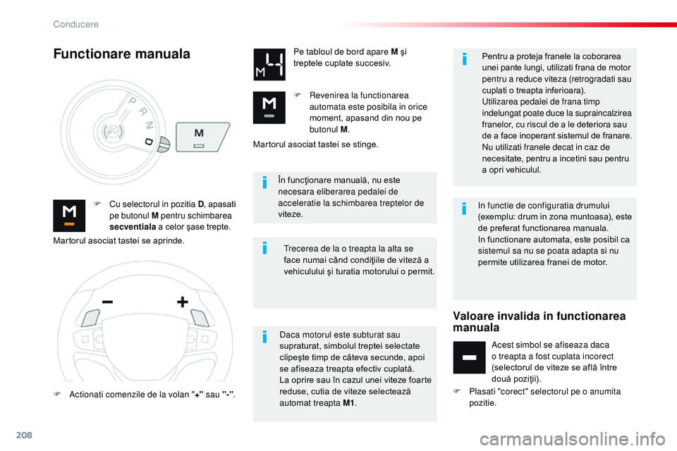 CITROEN JUMPER SPACETOURER 2017  Ghiduri De Utilizare (in Romanian) 208
Spacetourer-VP_ro_Chap06_conduite_ed01-2016
În funcţionare manuală, nu este 
necesara eliberarea pedalei de 
acceleratie la schimbarea treptelor de 
viteze.
F
 
C

u selectorul in pozitia D , a