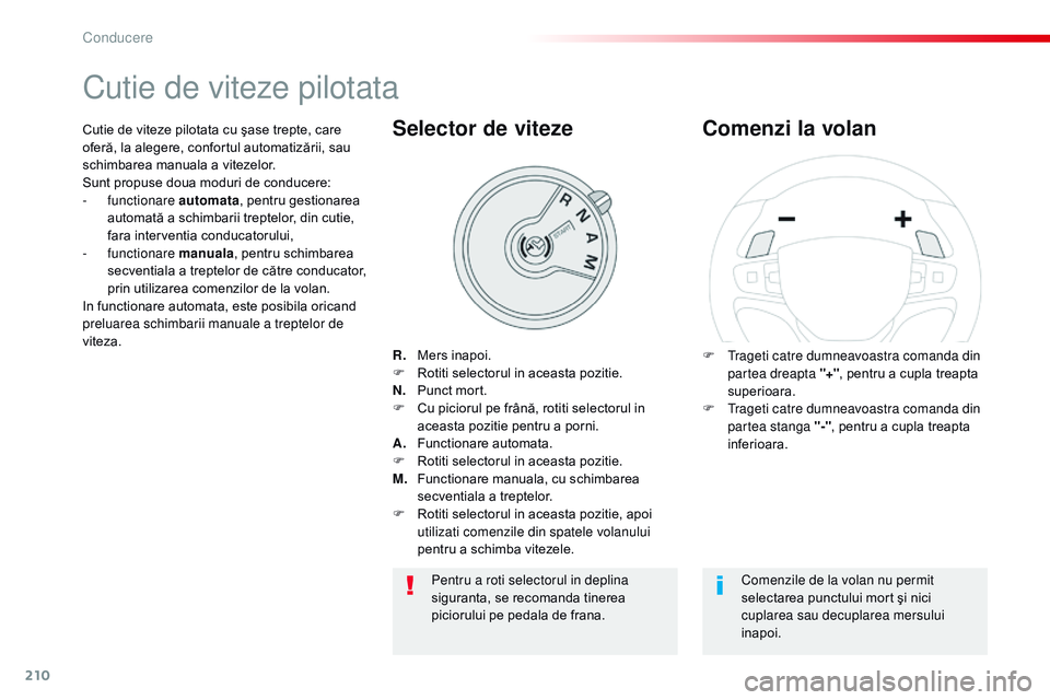 CITROEN JUMPER SPACETOURER 2017  Ghiduri De Utilizare (in Romanian) 210
Spacetourer-VP_ro_Chap06_conduite_ed01-2016
Cutie de viteze pilotata
R.   Mers inapoi.
F
 R otiti selectorul in aceasta pozitie.
N.  
 
P
 unct mort.
F
 
C
 u piciorul pe frână, rotiti selectoru