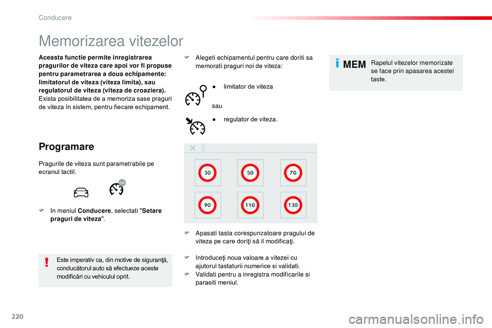 CITROEN JUMPER SPACETOURER 2017  Ghiduri De Utilizare (in Romanian) 220
MEM
Spacetourer-VP_ro_Chap06_conduite_ed01-2016
Memorizarea vitezelor
Programare
Aceasta functie permite inregistrarea 
pragurilor de viteza care apoi vor fi propuse 
pentru parametrarea a doua ec