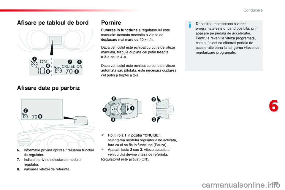 CITROEN JUMPER SPACETOURER 2017  Ghiduri De Utilizare (in Romanian) 229
Spacetourer-VP_ro_Chap06_conduite_ed01-2016
Daca vehiculul este echipat cu cutie de viteze 
manuala, trebuie cuplata cel putin treapta  
a 3 -a sau a 4-a.
Daca vehiculul este echipat cu cutie de v