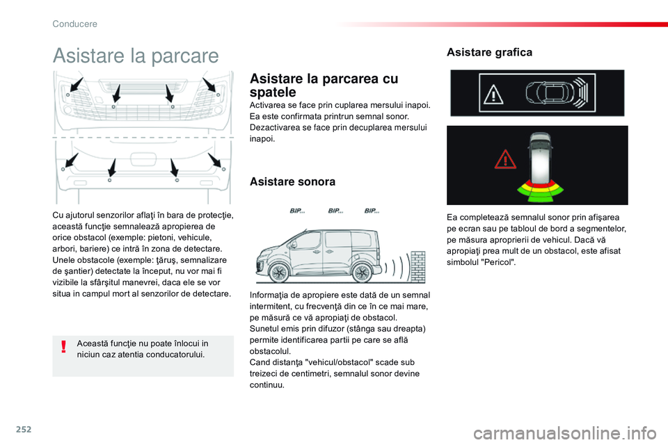 CITROEN JUMPER SPACETOURER 2017 Ghiduri De Utilizare (in Romanian) 252
Spacetourer-VP_ro_Chap06_conduite_ed01-2016
Cu ajutorul senzorilor aflaţi în bara de protecţie,
această funcţie semnalează apropierea de
orice obstacol (exemple: pietoni, vehicule,
arbori CITROEN JUMPER SPACETOURER 2017 Ghiduri De Utilizare (in Romanian) 252
Spacetourer-VP_ro_Chap06_conduite_ed01-2016
Cu ajutorul senzorilor aflaţi în bara de protecţie,
această funcţie semnalează apropierea de
orice obstacol (exemple: pietoni, vehicule,
arbori
