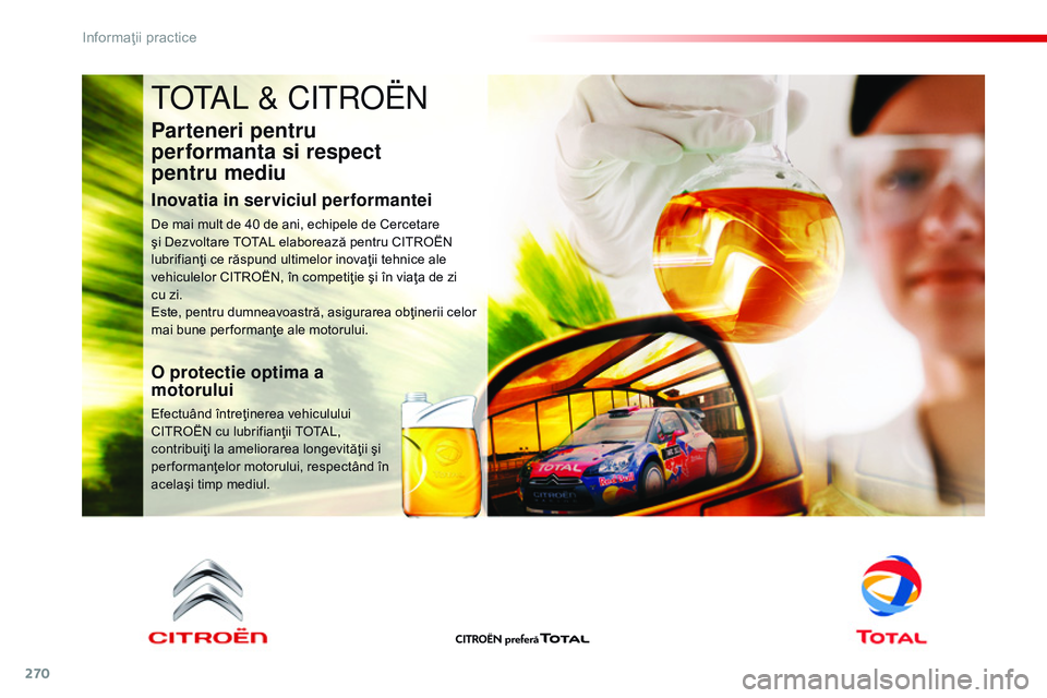 CITROEN JUMPER SPACETOURER 2017  Ghiduri De Utilizare (in Romanian) 270
Spacetourer-VP_ro_Chap07_info-pratiques_ed01-2016
totAL & Citroën
Parteneri pentru  
performanta si respect  
pentru mediu
Inovatia in serviciul performantei
De mai mult de 40 de ani, echipele de