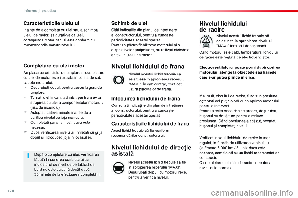CITROEN JUMPER SPACETOURER 2017  Ghiduri De Utilizare (in Romanian) 274
Spacetourer-VP_ro_Chap07_info-pratiques_ed01-2016
Caracteristicile uleiului
inainte de a completa cu ulei sau a schimba 
uleiul de motor, asigurati-va ca uleiul 
corespunde motorizarii si este con