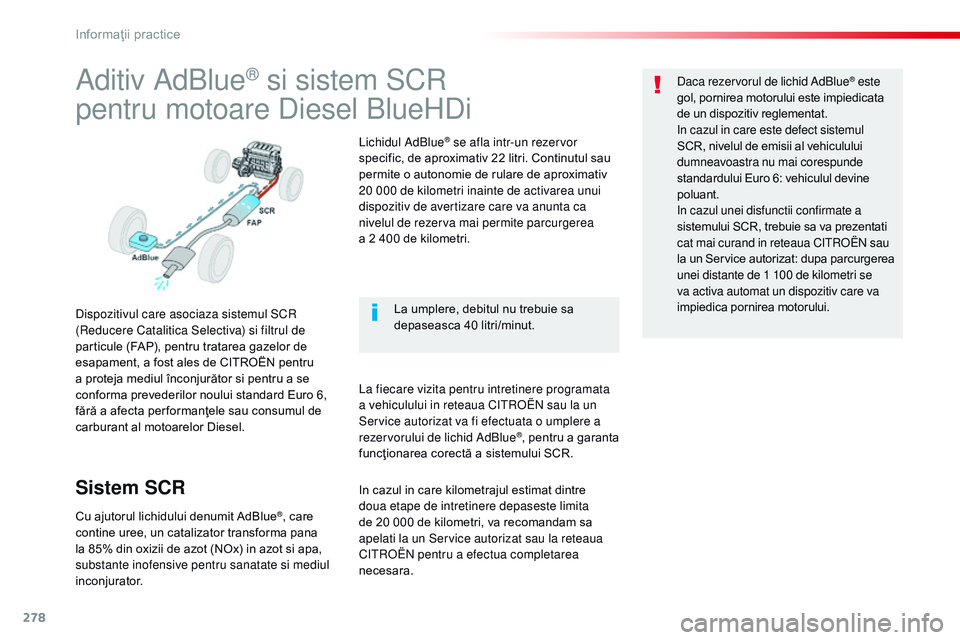 CITROEN JUMPER SPACETOURER 2017  Ghiduri De Utilizare (in Romanian) 278
Spacetourer-VP_ro_Chap07_info-pratiques_ed01-2016
Aditiv AdBlue® si sistem SCr
p

entru motoare Diesel BlueHDi
Dispozitivul care asociaza sistemul SCr  
(re ducere Catalitica Selectiva) si filtru