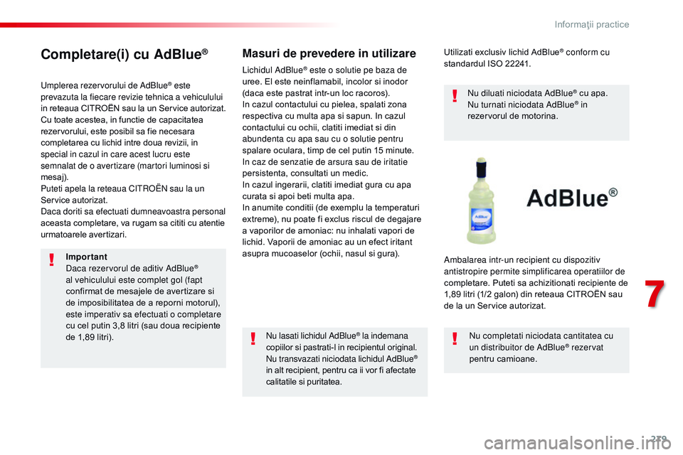 CITROEN JUMPER SPACETOURER 2017  Ghiduri De Utilizare (in Romanian) 279
Spacetourer-VP_ro_Chap07_info-pratiques_ed01-2016
Completare(i) cu AdBlue®
Umplerea rezervorului de AdBlue® este 
prevazuta la fiecare revizie tehnica a vehiculului 
in reteaua CITROËN sau la u
