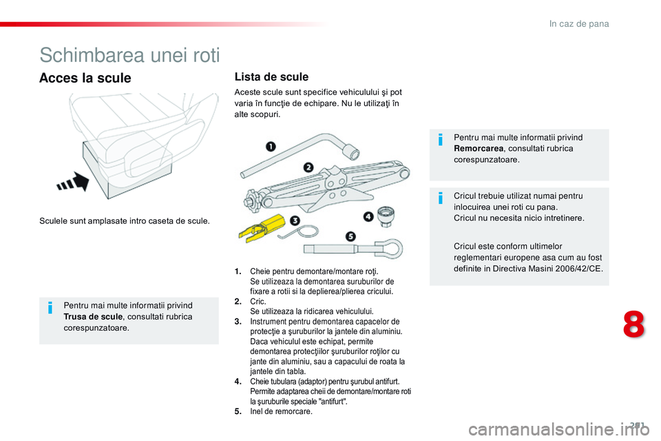 CITROEN JUMPER SPACETOURER 2017  Ghiduri De Utilizare (in Romanian) 291
Spacetourer-VP_ro_Chap08_En-cas-de-panne_ed01-2016
Schimbarea unei roti
Sculele sunt amplasate intro caseta de scule.
Acces la scule
1. Cheie pentru demontare/montare roţi. Se utilizeaza la demon