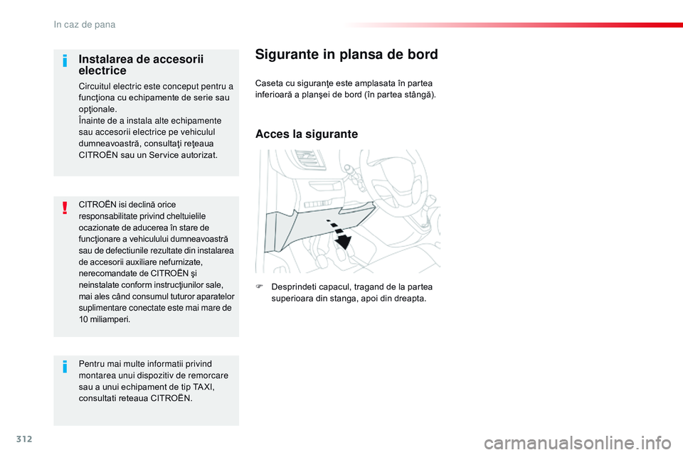 CITROEN JUMPER SPACETOURER 2017  Ghiduri De Utilizare (in Romanian) 312
Spacetourer-VP_ro_Chap08_En-cas-de-panne_ed01-2016
CITROËN isi declină orice 
responsabilitate privind cheltuielile 
ocazionate de aducerea în stare de 
funcţionare a vehiculului dumneavoastr