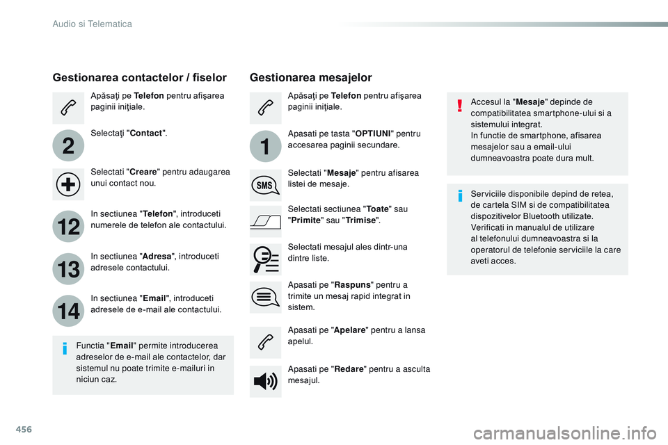CITROEN JUMPER SPACETOURER 2017 Ghiduri De Utilizare (in Romanian) 456
2
12
13
14
1
Spacetourer-VP_ro_Chap10c_rCC-1_ed01-2016
Accesul la " Mesaje" depinde de
compatibilitatea smartphone-ului si a
sistemului integrat.
In functie de smartphone, afisarea
mesa CITROEN JUMPER SPACETOURER 2017 Ghiduri De Utilizare (in Romanian) 456
2
12
13
14
1
Spacetourer-VP_ro_Chap10c_rCC-1_ed01-2016
Accesul la " Mesaje" depinde de
compatibilitatea smartphone-ului si a
sistemului integrat.
In functie de smartphone, afisarea
mesa