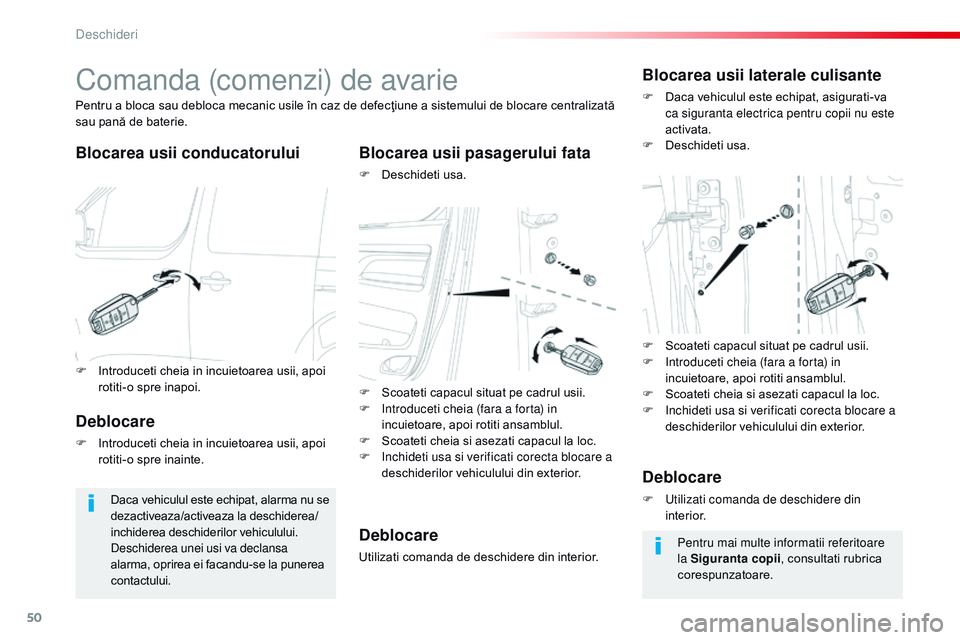 CITROEN JUMPER SPACETOURER 2017  Ghiduri De Utilizare (in Romanian) 50
Spacetourer-VP_ro_Chap02_ouvertures_ed01-2016
Comanda (comenzi) de avarie
Blocarea usii conducatoruluiBlocarea usii pasagerului fata
F Deschideti usa.
Pentru a bloca sau debloca mecanic usile în c