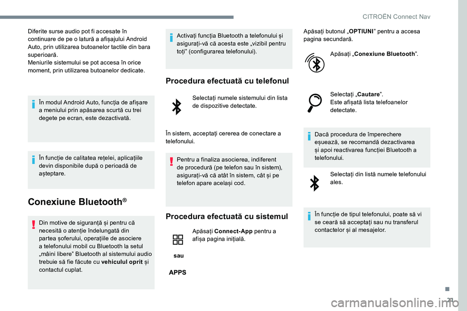 CITROEN JUMPER SPACETOURER 2017  Ghiduri De Utilizare (in Romanian) 21
Diferite surse audio pot fi accesate în 
continuare de pe o latură a afișajului Android 
Auto, prin utilizarea butoanelor tactile din bara 
superioară.
Meniurile sistemului se pot accesa în or