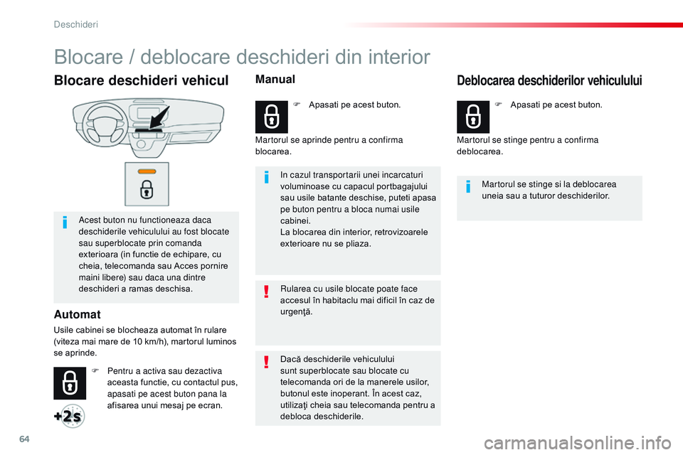 CITROEN JUMPER SPACETOURER 2017  Ghiduri De Utilizare (in Romanian) 64
Spacetourer-VP_ro_Chap02_ouvertures_ed01-2016
Blocare deschideri vehicul
Acest buton nu functioneaza daca 
deschiderile vehiculului au fost blocate 
sau superblocate prin comanda 
exterioara (in fu