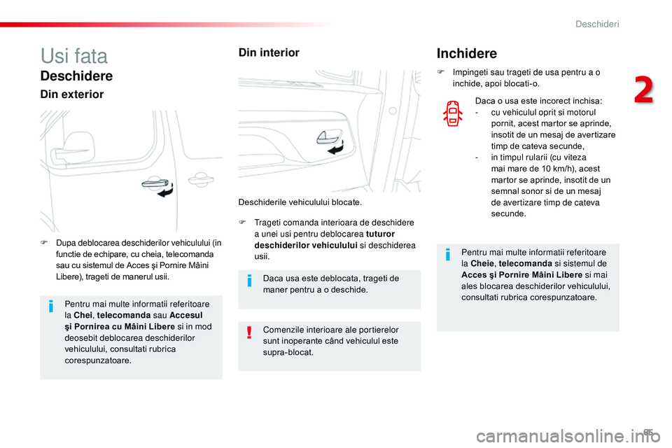 CITROEN JUMPER SPACETOURER 2017  Ghiduri De Utilizare (in Romanian) 65
Spacetourer-VP_ro_Chap02_ouvertures_ed01-2016
Usi fata
Deschidere
Din exterior
F  trageti comanda interioara de deschidere a unei usi pentru deblocarea tuturor 
deschiderilor vehiculului  si deschi