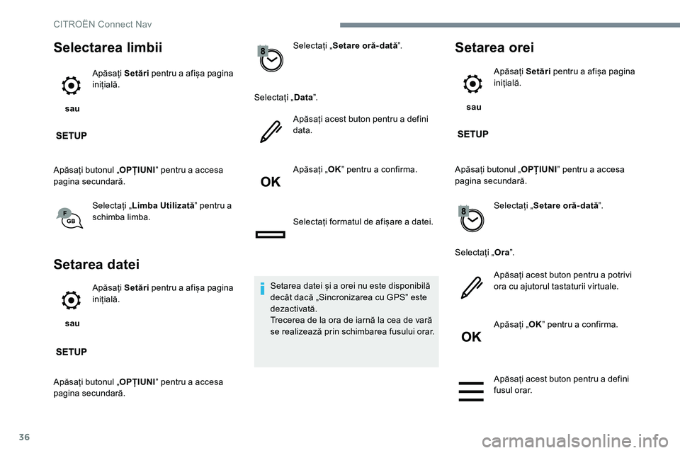 CITROEN JUMPER SPACETOURER 2017  Ghiduri De Utilizare (in Romanian) 36
Selectarea limbii
 sau Apăsați 
Setări pentru a afișa pagina 
inițială.
Apăsați butonul „ OPȚIUNIˮ pentru a accesa 
pagina secundară.
Selectați „ Limba Utilizată ˮ pentru a 
schim