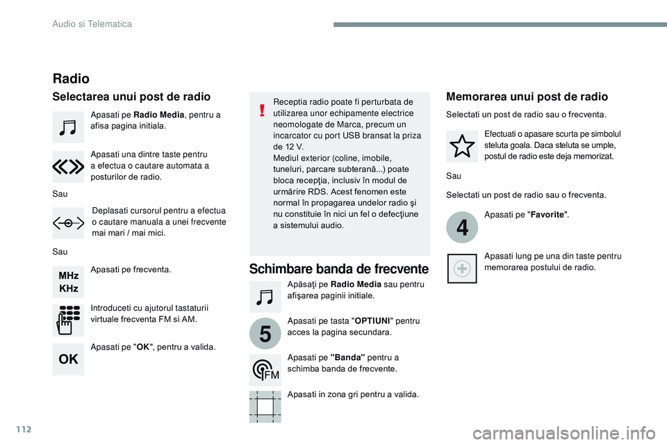 CITROEN JUMPER SPACETOURER 2017  Ghiduri De Utilizare (in Romanian) 112
4
5
Transversal-Citroen_ro_Chap02_RCC-2-2-0_ed01-2016
Apasati pe Radio Media, pentru a 
afisa pagina initiala.
Apăsaţi pe Radio Media sau pentru 
afişarea paginii initiale.
Apasati pe frecventa