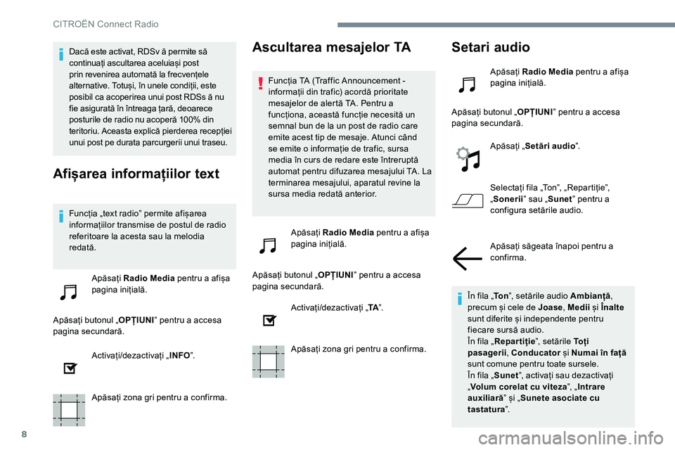 CITROEN JUMPER SPACETOURER 2017  Ghiduri De Utilizare (in Romanian) 8
Dacă este activat, RDSv ă permite să 
continuați ascultarea aceluiași post 
prin revenirea automată la frecvențele 
alternative. Totuși, în unele condiții, este 
posibil ca acoperirea unui