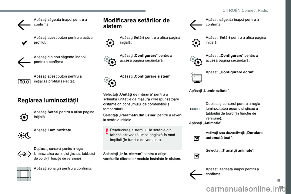 CITROEN JUMPER SPACETOURER 2017  Ghiduri De Utilizare (in Romanian) 19
Apăsați săgeata înapoi pentru a 
confirma.
Apăsați acest buton pentru a activa 
profilul.
Apăsați din nou săgeata înapoi 
pentru a confirma.
Apăsați acest buton pentru a 
inițializa pr