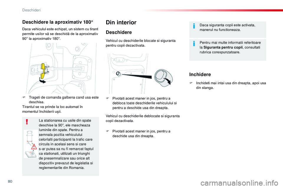 CITROEN JUMPER SPACETOURER 2017  Ghiduri De Utilizare (in Romanian) 80
Spacetourer-VP_ro_Chap02_ouvertures_ed01-2016
Daca siguranta copii este activata, 
manerul nu functioneaza.
Pentru mai multe informatii referitoare 
la Siguranta pentru copii, consultati 
rubrica c