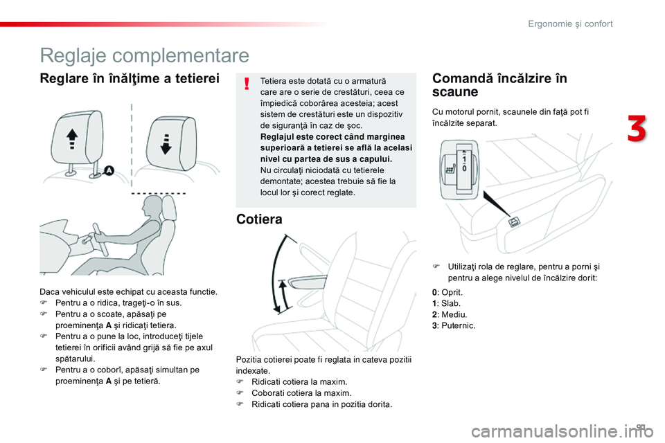 CITROEN JUMPER SPACETOURER 2017  Ghiduri De Utilizare (in Romanian) 91
Spacetourer-VP_ro_Chap03_ergonomie-et-confort_ed01-2016
Cu motorul pornit, scaunele din faţă pot fi 
încălzite separat.
Comandă încălzire în 
scaune
Daca vehiculul este echipat cu aceasta f