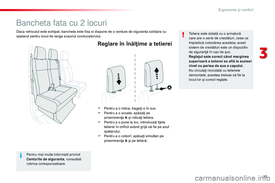 CITROEN JUMPER SPACETOURER 2017  Ghiduri De Utilizare (in Romanian) 93
Spacetourer-VP_ro_Chap03_ergonomie-et-confort_ed01-2016
Reglare în înălţime a tetierei
F Pentru a o ridica, trageţi-o în sus.
F Pe ntru a o scoate, apăsaţi pe 
proeminenţa
 A

 şi ridica