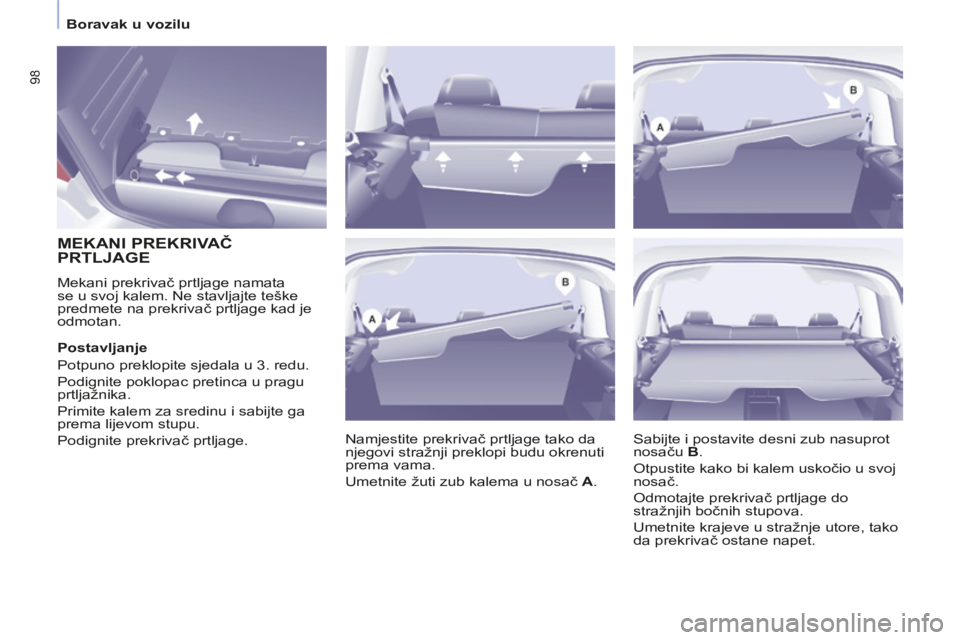 CITROEN BERLINGO MULTISPACE 2014  Upute Za Rukovanje (in Croatian)    Boravak  u  vozilu   
Berlingo-2-VP-papier_hr_Chap03_Ergonomie_ed01-2014
98
        MEKANI PREKRIVAČ 
PRTLJAGE 
 Mekani prekrivač prtljage namata 
se u svoj kalem. Ne stavljajte teške 
predmete 